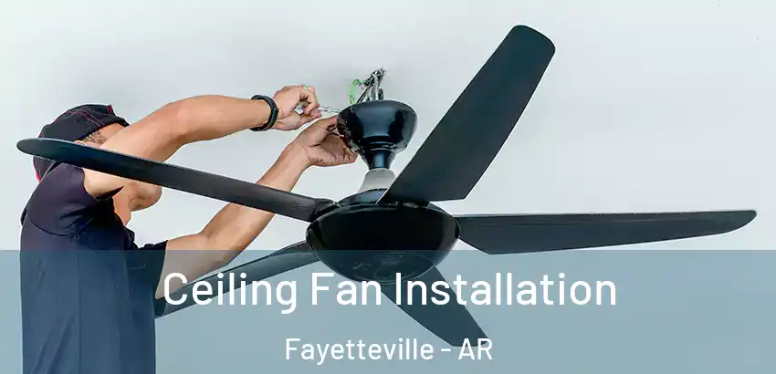  Ceiling Fan Installation Fayetteville - AR