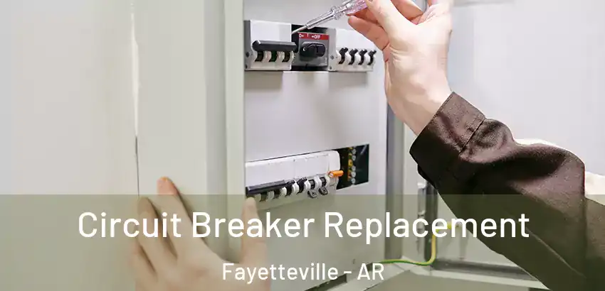 Circuit Breaker Replacement Fayetteville - AR