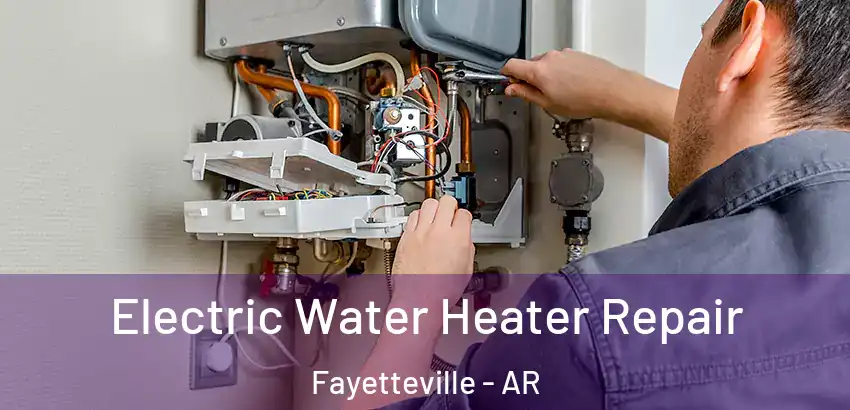  Electric Water Heater Repair Fayetteville - AR