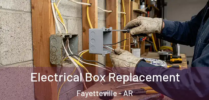 Electrical Box Replacement Fayetteville - AR