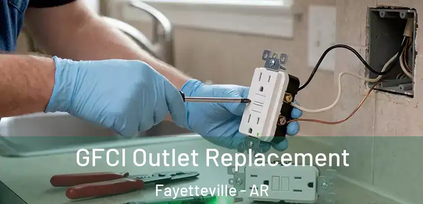  GFCI Outlet Replacement Fayetteville - AR