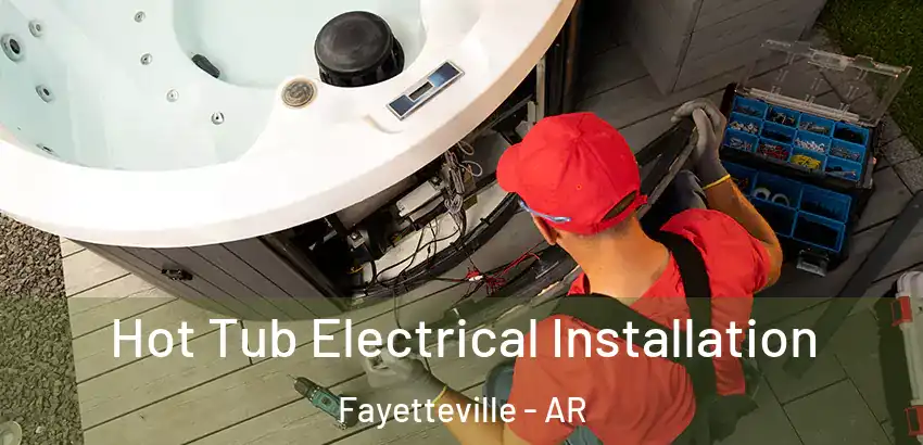  Hot Tub Electrical Installation Fayetteville - AR
