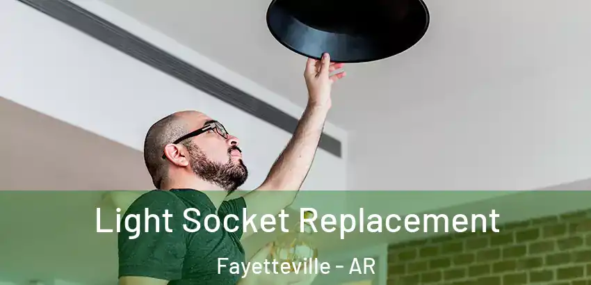  Light Socket Replacement Fayetteville - AR
