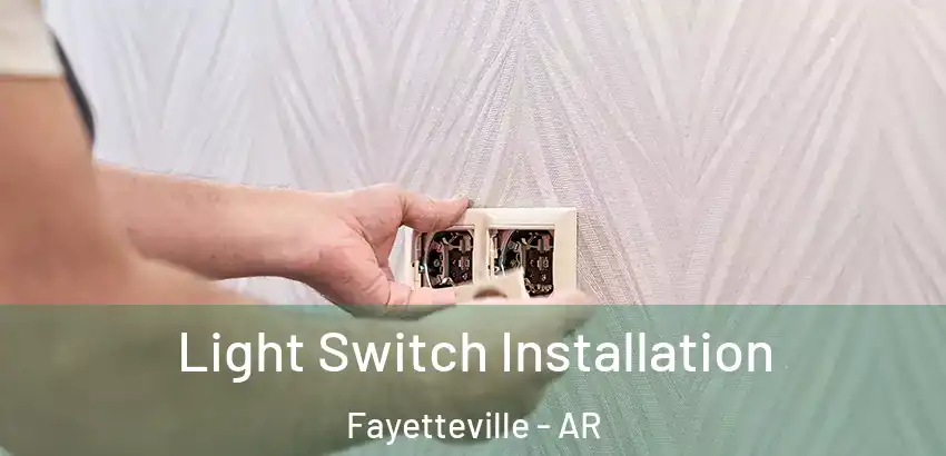 Light Switch Installation Fayetteville - AR