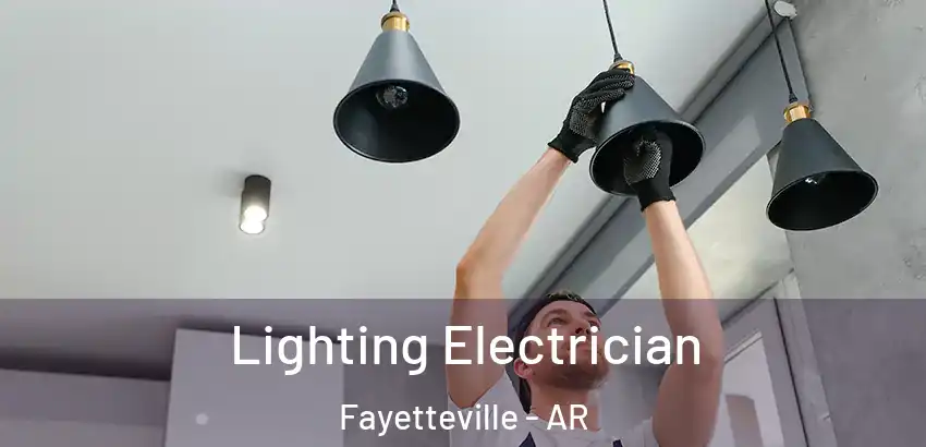 Lighting Electrician Fayetteville - AR