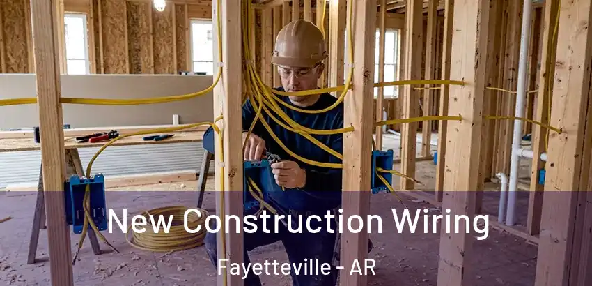 New Construction Wiring Fayetteville - AR
