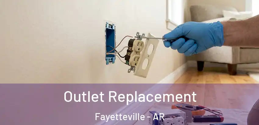 Outlet Replacement Fayetteville - AR